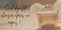 Quel digestif choisir après un repas ?